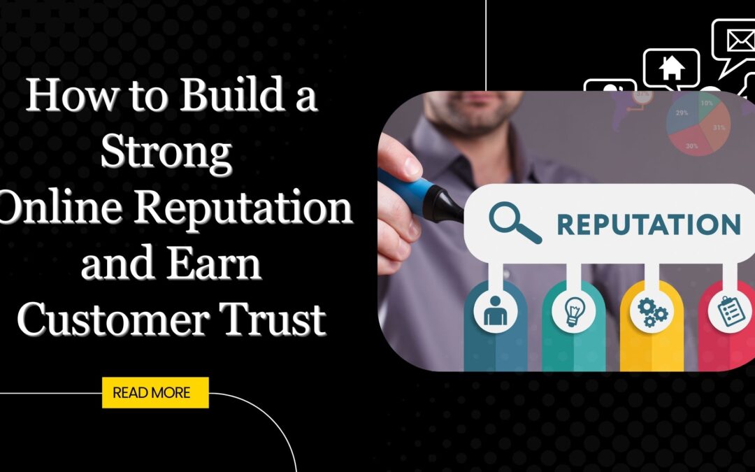 How to Build a Strong Online Reputation and Earn Customer Trust
